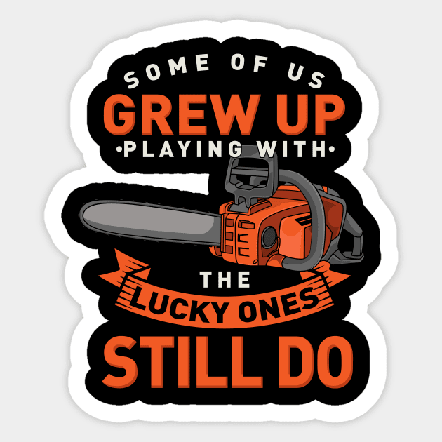 Woodworking Arborists Grew Up Playing With Chainsaw Carver Sticker by FunnyphskStore